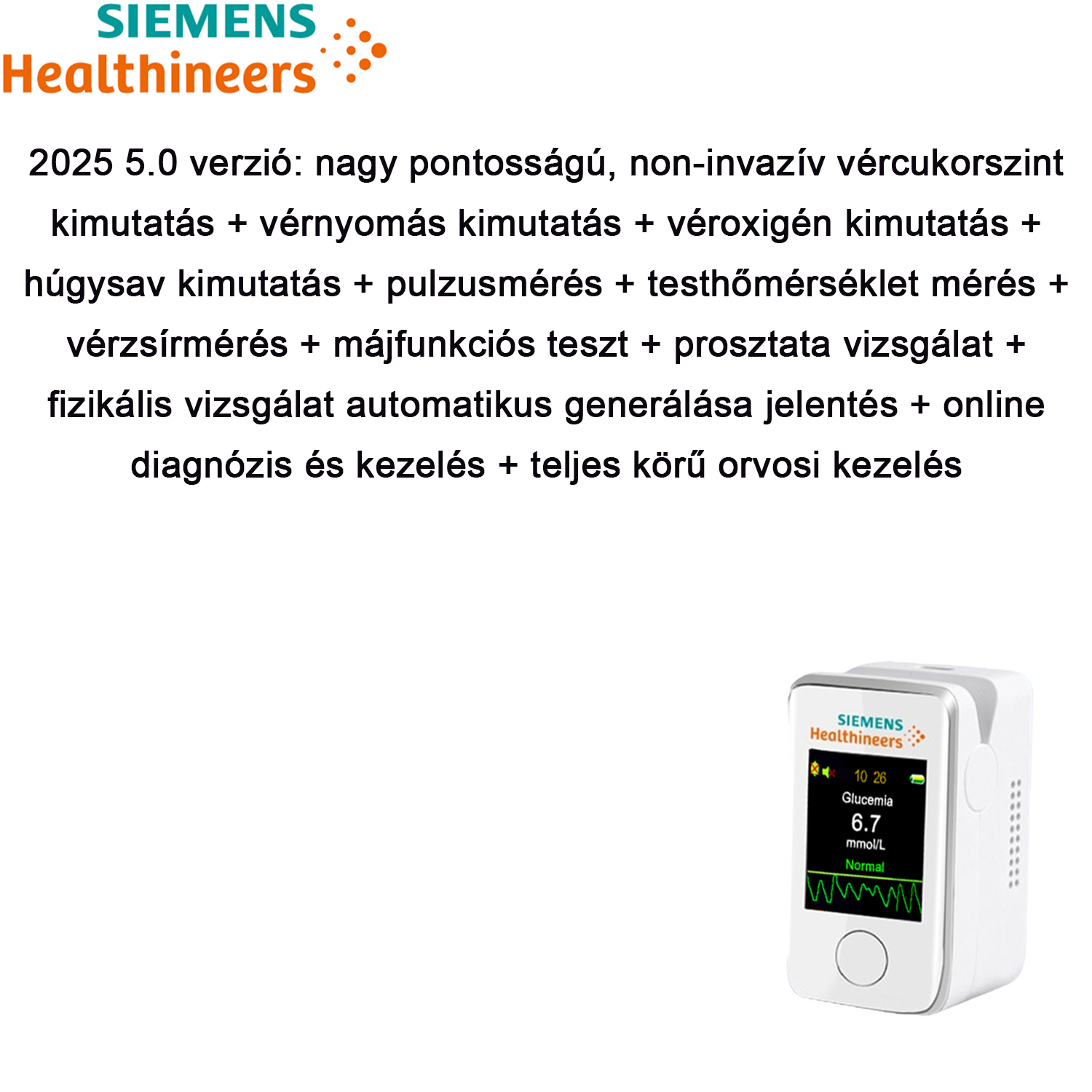 Nagy pontosságú, non-invazív vércukorszint-érzékelés + vérnyomás-érzékelés + véroxigén-érzékelés + húgysav-érzékelés + pulzusmérés + testhőmérséklet-mérés + vérzsír-mérés + májfunkciós teszt + prosztatavizsgálat + nagyméretű érintőképernyő, Bluetooth kapcsolat + fizikális vizsgálati jelentés automatikus generálása + online diagnózis és kezelés + átfogó orvosi ellátás